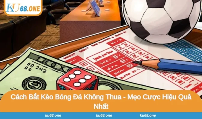 Cách Bắt Kèo Bóng Đá Không Thua