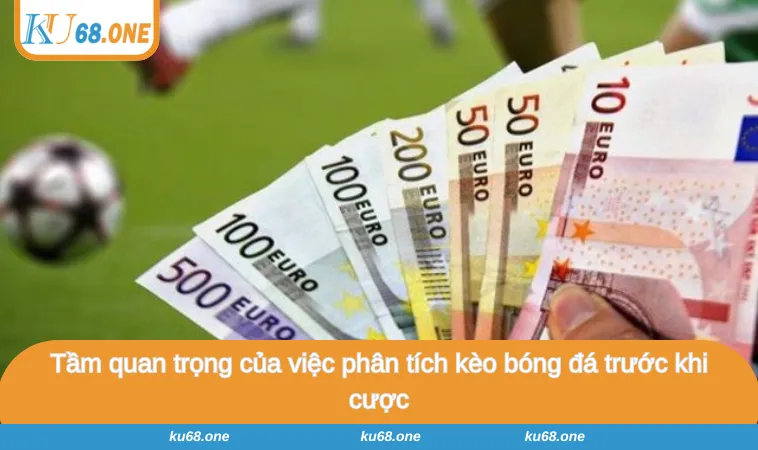 Tầm quan trọng của việc phân tích kèo bóng đá trước khi cược