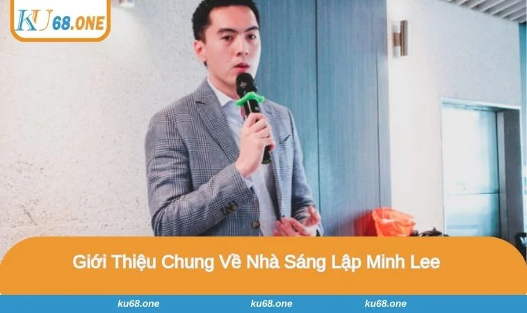 Tìm hiểu về CEO tài ba Minh Lee