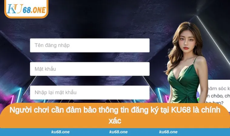 Người chơi cần đảm bảo thông tin đăng ký tại KU68 là chính xác
