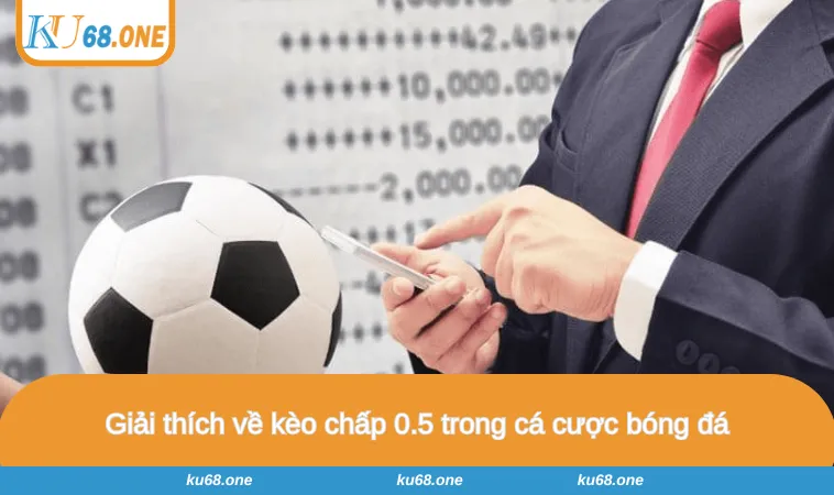 Giải thích về kèo chấp 0.5 trong cá cược bóng đá