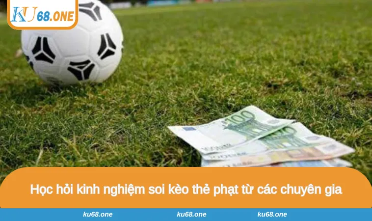 Học hỏi kinh nghiệm soi kèo thẻ phạt từ các chuyên gia