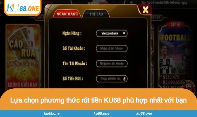 Lựa chọn phương thức rút tiền KU68 phù hợp nhất với bạn