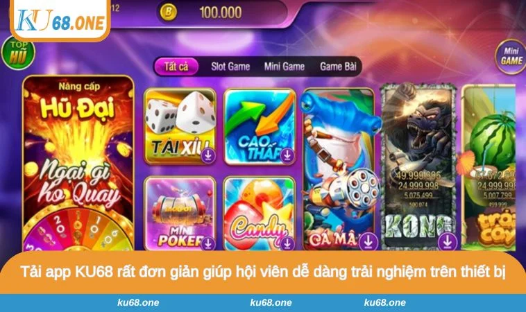 Tải app KU68 rất đơn giản giúp hội viên dễ dàng trải nghiệm trên thiết bị